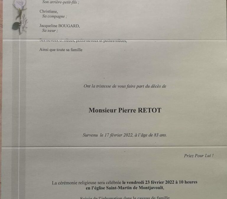 En accord avec son fils Freddy, nous vous faisons part de la date de la cérémonie d’enterrement de Monsieur Pierre RETOT :Vendredi 25 février à 10h, cérémonie en l’Eglise St Martin de MONTJAVOULT, suivie de son inhumation au cimetière de la commune.Qu’il repose en paix.