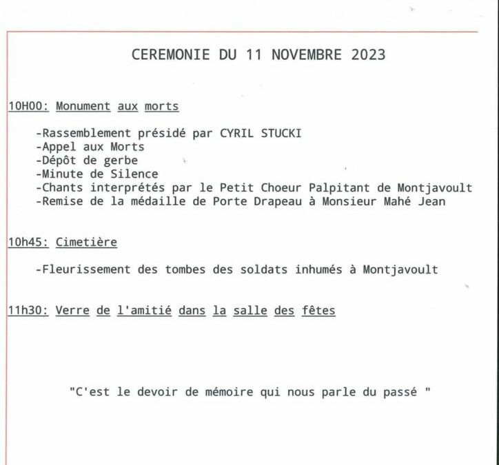 L’Association l’A.M.E. nous convie tous à la cérémonie du 11 novembre 2023 Samedi à 10h au monument aux morts, devant l’église de Montjavoult.Voici le déroulement de la cérémonie :