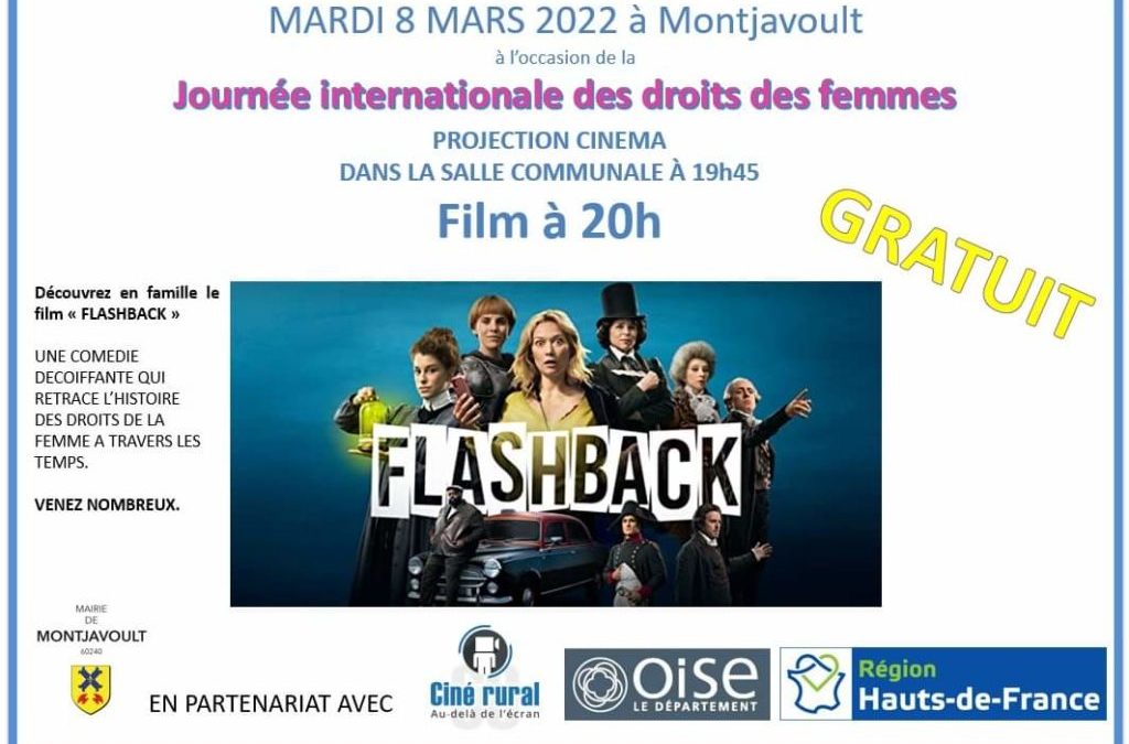 Le mardi 8 mars à l’occasion de la Journée Internationale des Droits de la Femme, la Mairie de Montjavoult, en partenariat avec CinéRural60, vous invite à découvrir en famille la comédie FLASHBACK.Un film français décoiffant qui retrace l’histoire des droits des femmes.GRATUITTOUS PUBLICS à partir de 12 ans